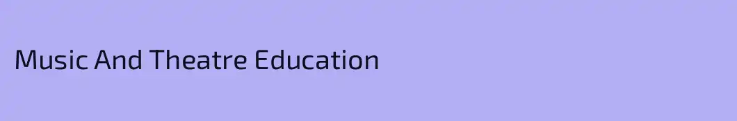 Music And Theatre Education